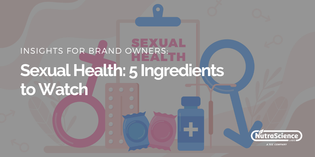 Nutraceuticals for Sexual Health 5 Ingredients to Watch Out For